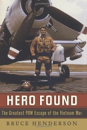 Hero Found: The Greatest POW Escape of the Vietnam War by Bruce Henderson