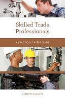 Skilled Trade Professionals: A Practical Career Guide by Corbin Collins