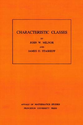 Characteristic Classes. (Am-76), Volume 76 by James D. Stasheff, John Milnor