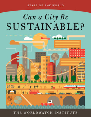 State of the World: Can a City Be Sustainable? by The Worldwatch Institute