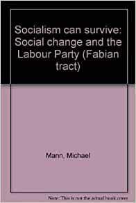 Socialism Can Survive: Social Change and the Labour Party by Michael Mann