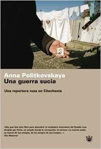 Una Guerra Sucia: Una Reportera Rusa en Chechenia by Anna Politkovskaya
