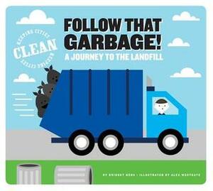 Follow That Garbage!: A Journey to the Landfill by Bridget Heos