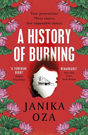 A History of Burning: The perfect summer read for fans of Half of a Yellow Sun, Homegoing and Pachinko by Janika Oza