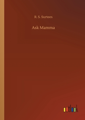 Ask Mamma by R. S. Surtees