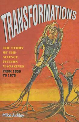 Transformations: The Story of the Science Fiction Magazines from 1950 to 1970 by Mike Ashley