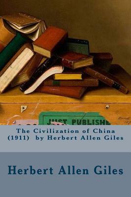 The Civilization of China (1911) by Herbert Allen Giles by Herbert Allen Giles