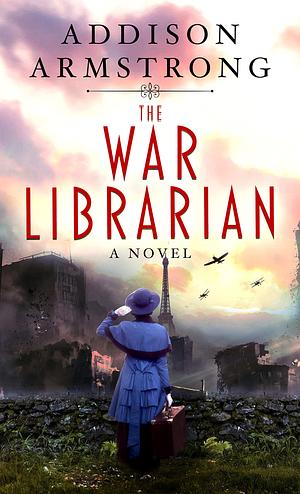 The War Librarian: A Novel by Addison Armstrong