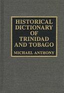 Historical Dictionary of Trinidad and Tobago by Michael Anthony