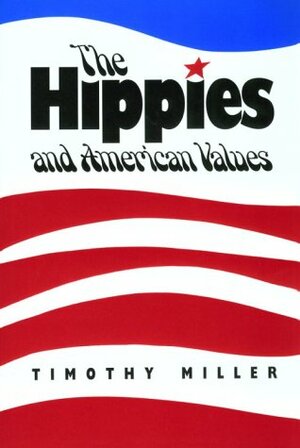 Hippies American Values by Timothy A. Miller