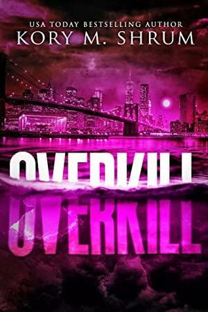 Overkill by Kory M. Shrum