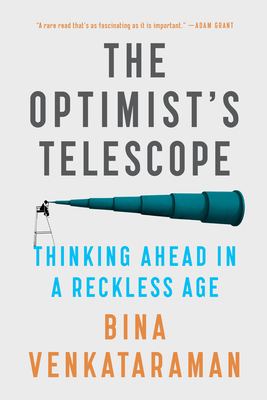 The Optimist's Telescope: Thinking Ahead in a Reckless Age by Bina Venkataraman