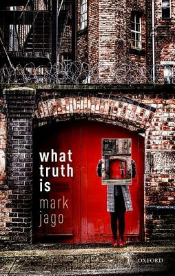 What Truth Is by Mark Jago