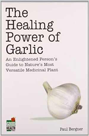 Healing Power of Garlic by Paul Bergner