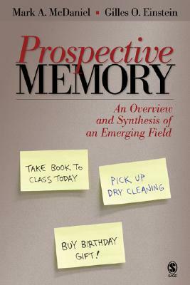 Prospective Memory: An Overview and Synthesis of an Emerging Field by Mark a. McDaniel, Gilles O. Einstein