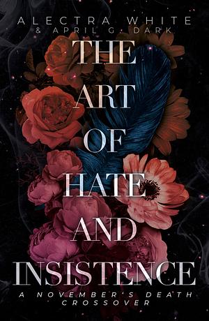 The Art of Hate and Insistence by Alectra White