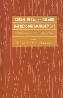 Social Networking and Impression Management: Self-Presentation in the Digital Age by 