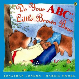 Do Your ABC's, Little Brown Bear by Jonathan London