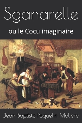 Sganarelle: ou le Cocu imaginaire by Molière