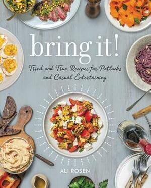 Bring It!: Tried and True Recipes for Potlucks and Casual Entertaining by Ali Rosen