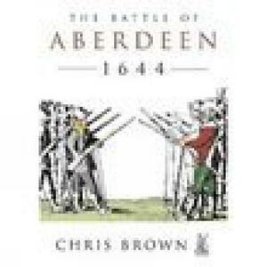 The Battle for Aberdeen 1644 by Chris Brown