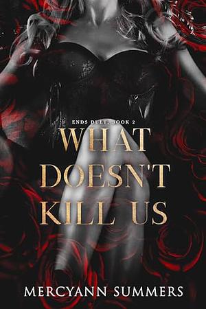 What Doesn't Kill Us by MercyAnn Summers