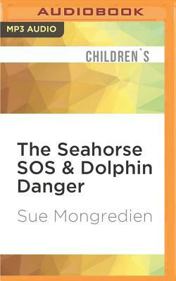 The Seahorse SOS & Dolphin Danger by Sue Mongredien