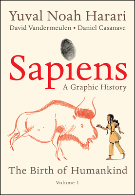 Sapiens: A Graphic History: The Birth of Humankind, Volume 1 by Yuval Noah Harari