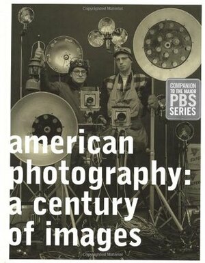 American Photography: A Century of Images by Garrett White, Robert Silberman, Vicki Goldberg