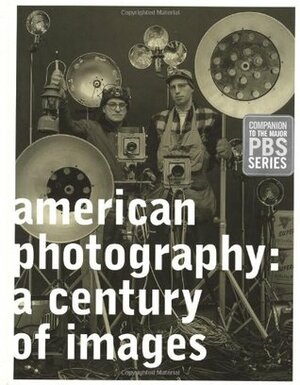 American Photography: A Century of Images by Vicki Goldberg, Garrett White, Robert Silberman