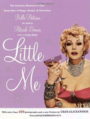 Little Me: The Intimate Memoirs of that Great Star of Stage, Screen and Television/Belle Poitrine/as told to by Cris Alexander, Charles Busch, Patrick Dennis, Edward Everett Tanner III