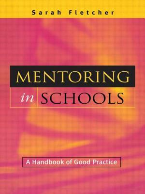 Mentoring in Schools: A Handbook of Good Practice by Sarah (lecturer and Researcher Fletcher