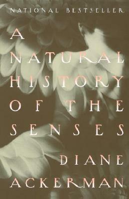 A Natural History of the Senses by Diane Ackerman