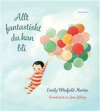 Allt fantastiskt du kan bli by Emily Winfield Martin, Lena Sjöberg