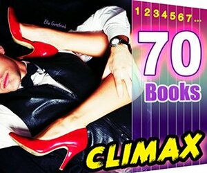 CLIMAX: 70 Books SIZZLE Collection: Hot Girls Satisfy Their Desires by Ella Gottfried