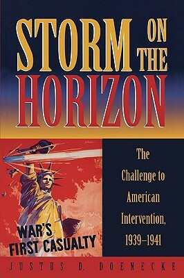 Storm on the Horizon: The Challenge to American Intervention, 1939-1941 (Revised) by Justus D. Doenecke