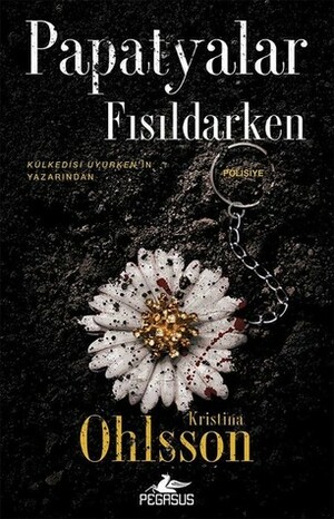 Papatyalar Fısıldarken by Kristina Ohlsson