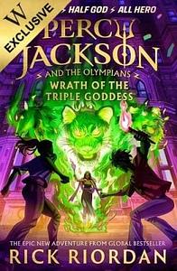 Wrath of the Triple Goddess by Rick Riordan