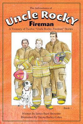 The Adventures of Uncle Rocky, Fireman Book 1: A Treasury of Twelve Uncle Rocky, Fireman Stories by James Burd Brewster
