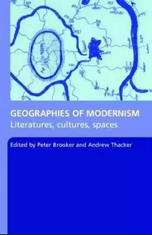 Geographies of Modernism by Andrew Thacker, Peter Brooker