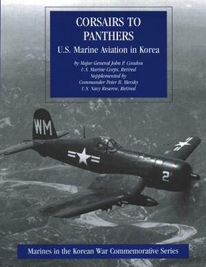 Corsairs to Pathers: U.S. Marine Aviation in Korea: Marines in the Korean War Commemorative Series by Peter B. Mersky, John P. Condon Ret