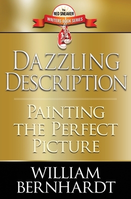 Dazzling Description: Painting the Perfect Picture by William Bernhardt