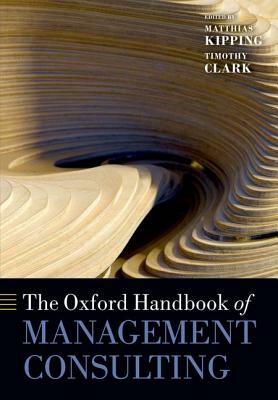 The Oxford Handbook of Management Consulting by 