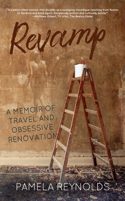 Revamp: A Memoir of Travel and Obsessive Renovation by Pamela Reynolds