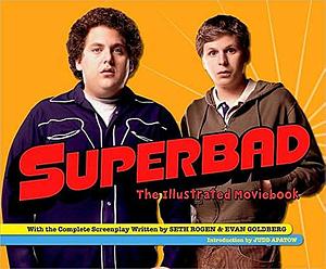 Superbad: The Illustrated Moviebook by David E. Goldberg, Seth Rogen, Judd Apatow, Evan Goldberg