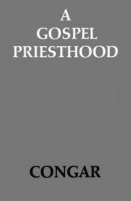 A Gospel Priesthood by Yves Congar