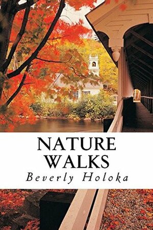 Nature Walks by Beverly Holoka