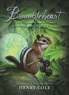 Brambleheart: A Story about Finding Treasure and the Unexpected Magic of Friendship by Henry Cole