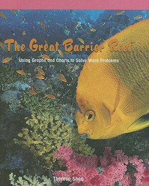 The Great Barrier Reef: Using Graphs and Charts to Solve Word Problems by Therese M. Shea