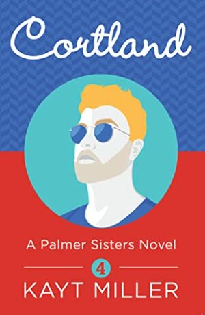 Cortland: The Palmer Sisters Book 4 by Kayt Miller